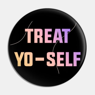 Treat Yo Self - Treat Yourself Pin