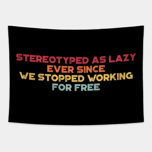 Stereotyped As Lazy Ever Since We Stopped Working For Free Vintage Retro (Sunset) Tapestry