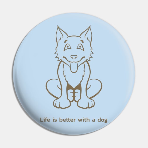 LIFE IS BETTER WITH A DOG Pin by TheAwesomeShop