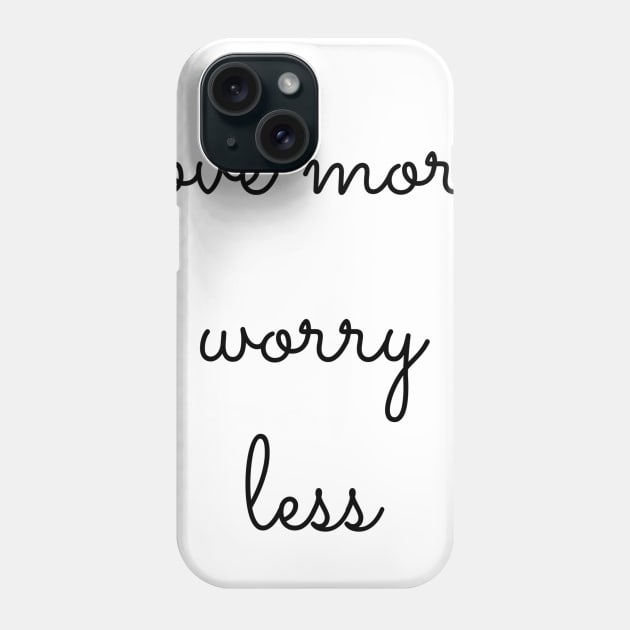 love more worry less Phone Case by GMAT