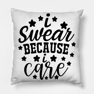 i swear because i care Pillow