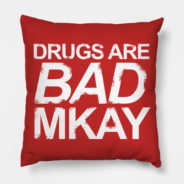 Drugs are Bad Mkay Pillow by SillyShirts