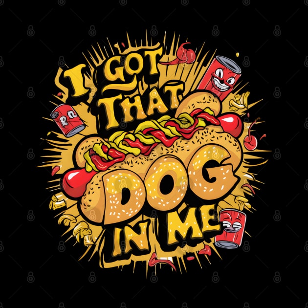 I Got That Dog In Me Funny Hotdog by TopTees