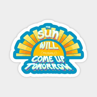 The Sun Will (Probably) Come Up Tomorrow Magnet