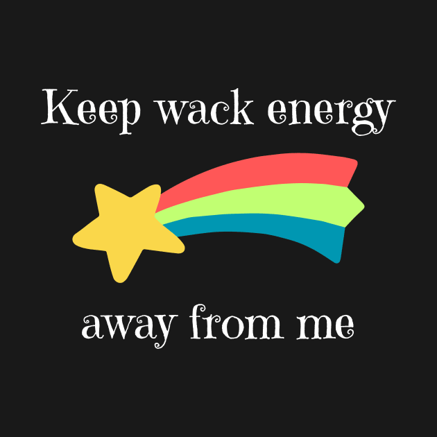 Keep Wack Energy Away From Me by oasisaxem