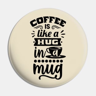 Coffee is like a hug in a mug - Funny Coffee Lover Design Pin