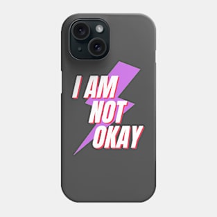 I Am Not Okay Phone Case
