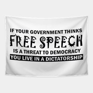 If Your Government Thinks Free Speech Is a Threat To Democracy You Live In A Dictatorship Tapestry