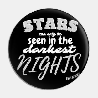 Stars can only be seen in the darkest time Stargazer Quote Pin