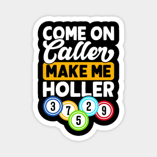 Come On  Caller Make Me Holler T shirt For Women Magnet