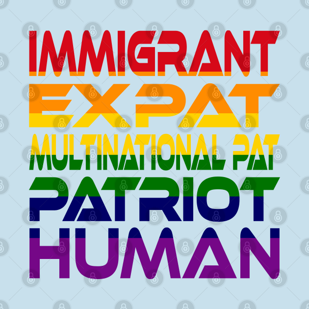 #OurPatriotism: Immigrant...Human (Rainbow) by Onjena Yo by Village Values