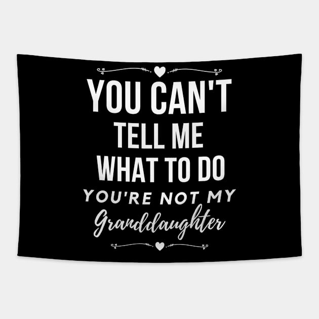 You can't tell me what to do, You're not my granddaughter, grandkids, grandchildren Tapestry by Luyasrite