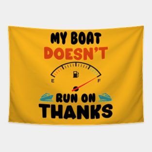 Funny Boating My Boat Doesn't Run On Thanks Boat Owners Motorboat Lovers Tapestry