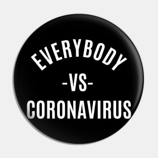 EVERYBODY VS CORONA VIRUS Pin