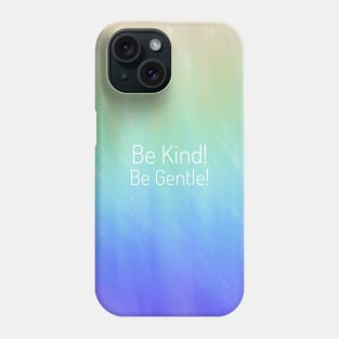 Be Kind! Be Gentle! Phone Case