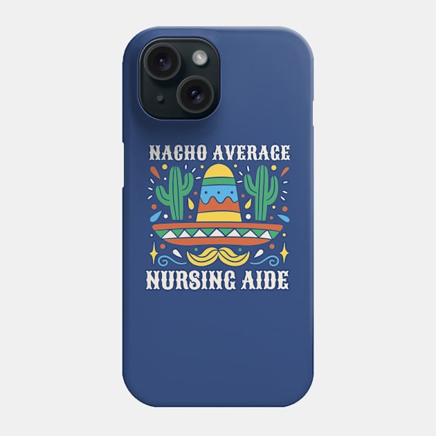 Funny Nacho Average Nursing Aide Phone Case by SLAG_Creative