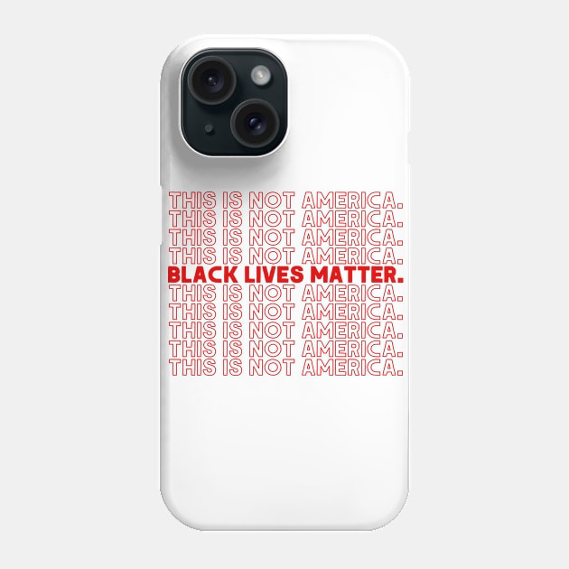 This Is Not America / Black Lives Matter Phone Case by DankFutura
