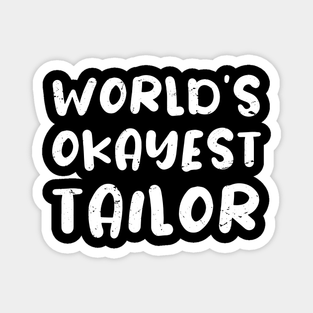 World's okayest tailor / tailor gift / love tailor  / tailor present Magnet by Anodyle