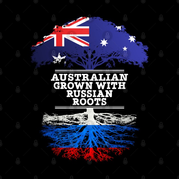 Australian Grown With Russian Roots - Gift for Russian With Roots From Russia by Country Flags