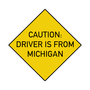 Funny Quote Caution Driver is from Michigan T-Shirt