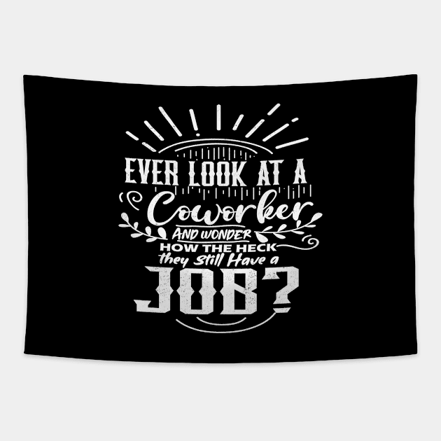 Ever look at a coworker and wonder how the heck they still have a job work quote Tapestry by artsytee