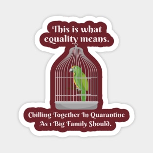 Motivational Parrot - This Is What Equality Means - Funny Quarantine Magnet