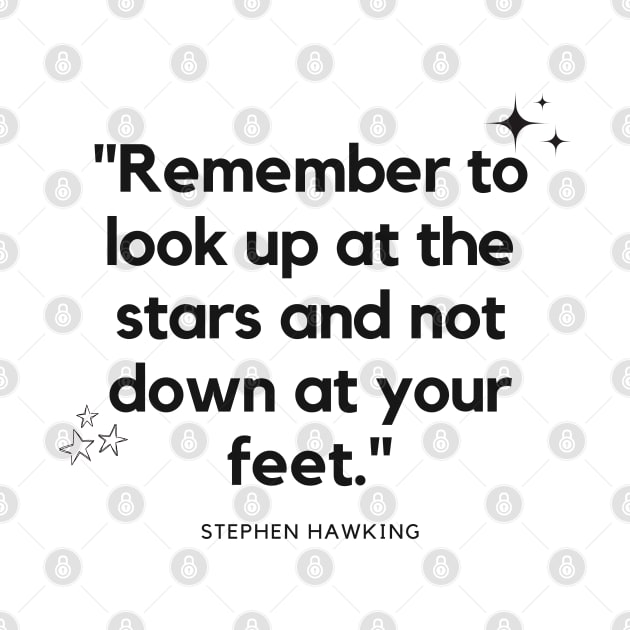 "Remember to look up at the stars and not down at your feet." - Stephen Hawking Inspirational Quote by InspiraPrints