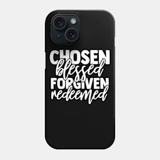 Chosen, Blessed, Forgiven, Redeemed, Christian, Faith, Jesus, Love Phone Case