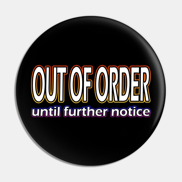 Out Of Order Until Further Notice Pin by Shawnsonart