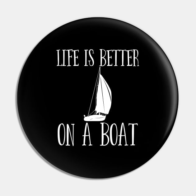 Sailing - Life Is Better On A Boat Pin by Kudostees