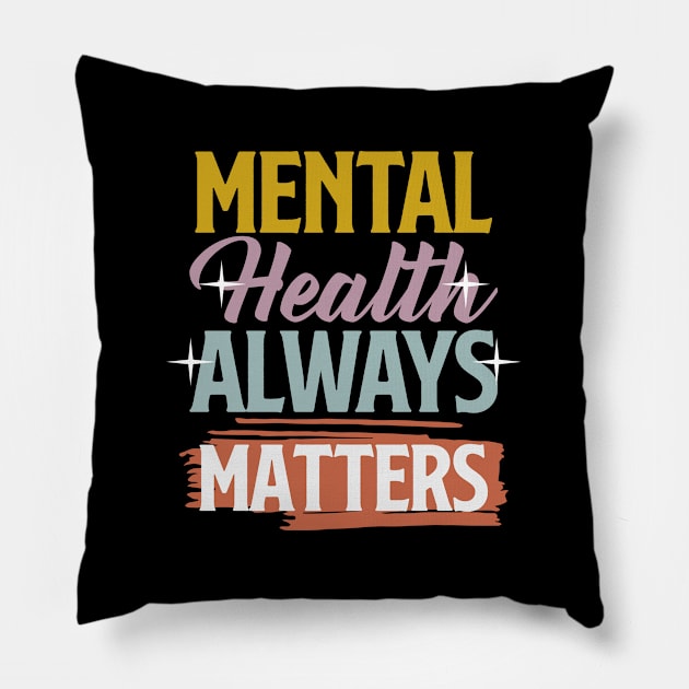 Mental Health Awareness Design Therapy Gift For Therapist or Wellness Seeker - Mental Health Always Matters Pillow by InnerMagic