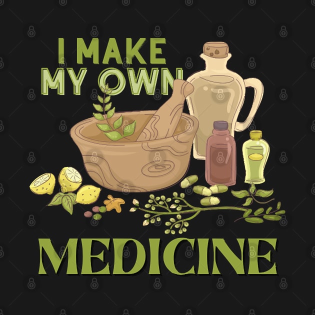 I Make My Own Medicine - Herbal Medicine and Herbs by Quintyne95