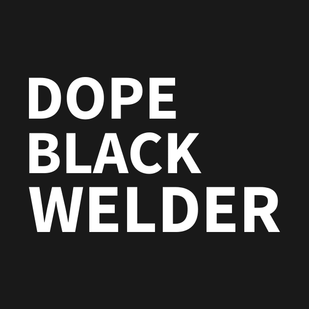 DOPE BLACK WELDER by Pro Melanin Brand