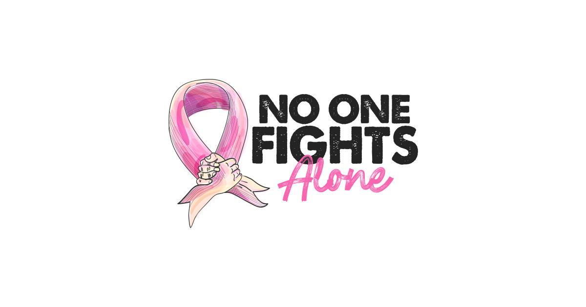 No One Fights Alone Breast Cancer Awareness - Breast Cancer Awareness