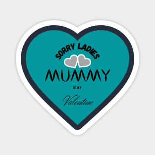 sorry ladies mummy is my valentine Magnet