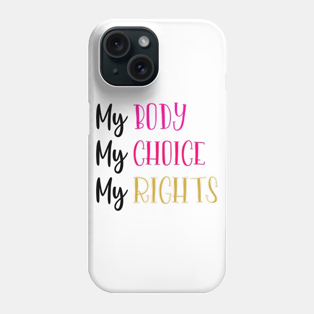 My Body My Choice My Rights Phone Case by Coral Graphics