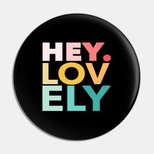 HEY. LOVELY Pin