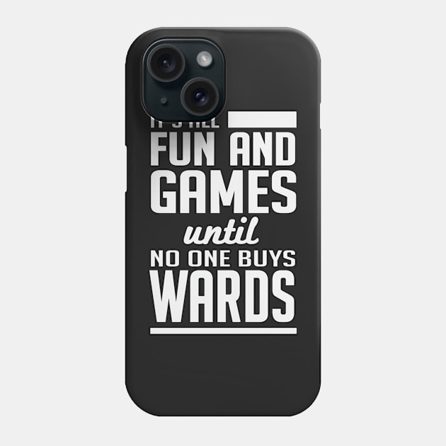 Gamer: It's all fun and games until no one buys wards Phone Case by nektarinchen