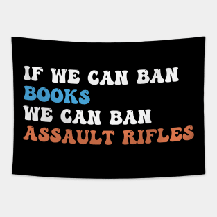 If We Can Ban Books We Can Ban Assault Rifles Tapestry