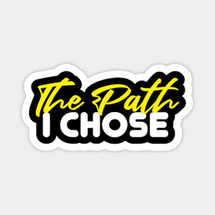 The Path i Chose Magnet