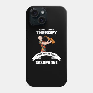 I don't need therapy I just need to play saxophone Phone Case