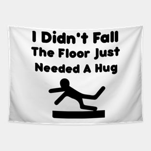 I Didn't Fall The Floor Just Needed A Hug Funny Quote Tapestry