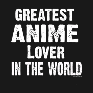 Greatest Anime Lover In The World T-Shirt