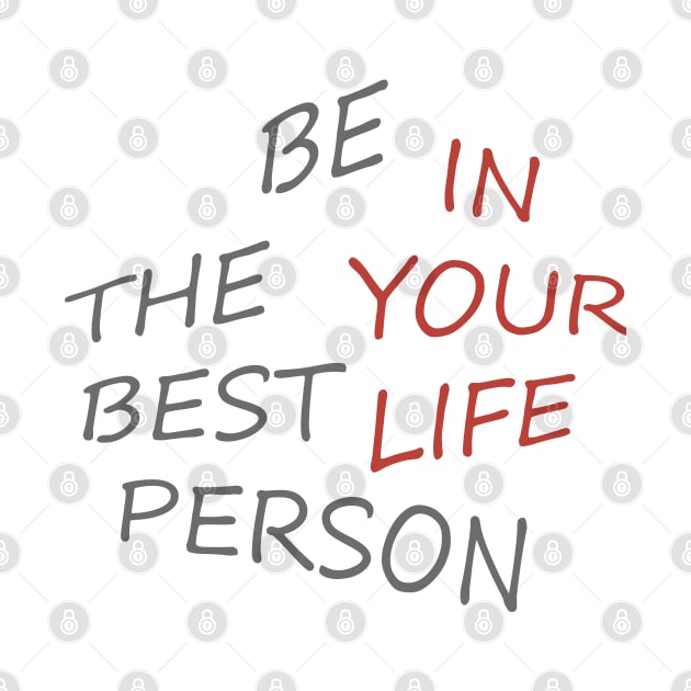 BE THE BEST PERSON IN YOUR LIFE by Hamady6060