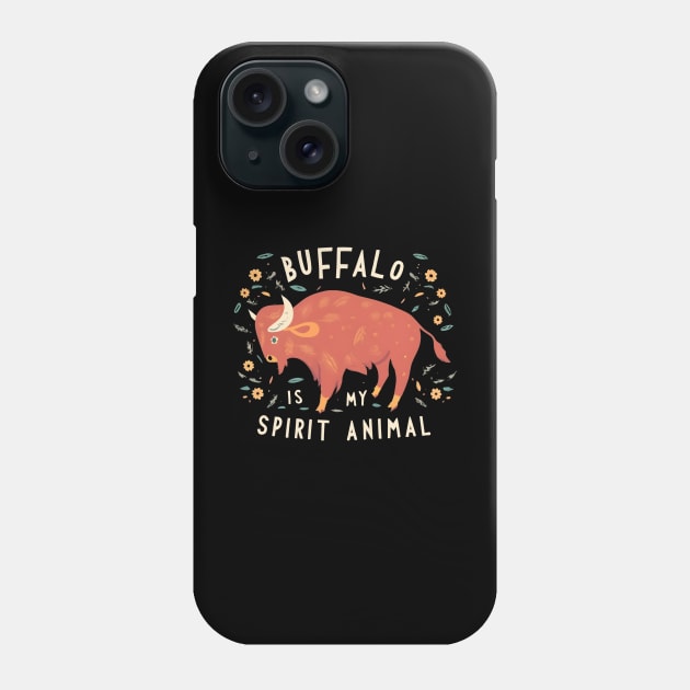 Buffalo is My Spirit Animal Phone Case by NomiCrafts