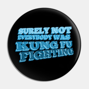 Surely not everybody was Kung Fu Fighting Pin