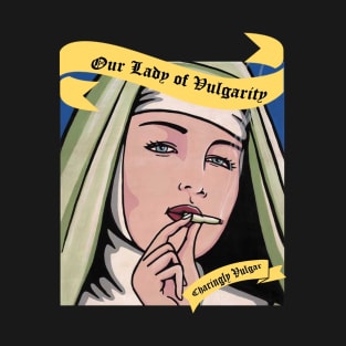 Our Lady of Vulgarity T-Shirt