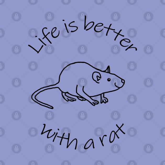 Life is Better with a Rat Animals Quote by ellenhenryart