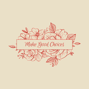 Make Good Choices- Classic Floral Typography- Bailey Sarian Merch Inspired T-Shirt