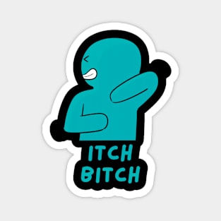 Itch B!tch Magnet